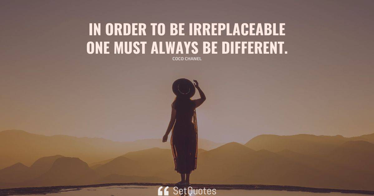 quote-about-in-order-to-be-irreplaceable-one-must-always-be